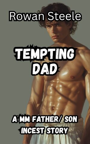 Tempting Dad: A MM Father/Son Incest Story