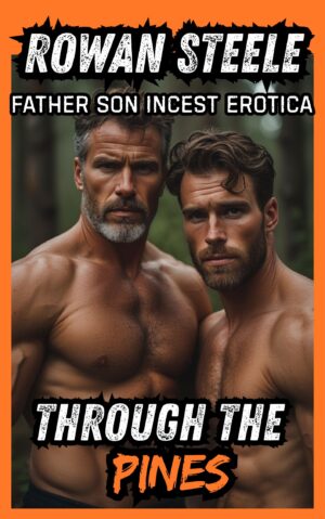 Through The Pines: Father Son Incest Erotica