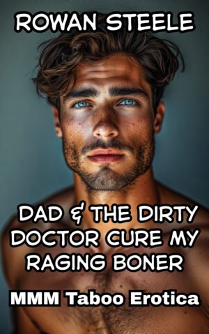 Dad & The Dirty Doctor Cure My Raging Boner- MMM Taboo Erotica