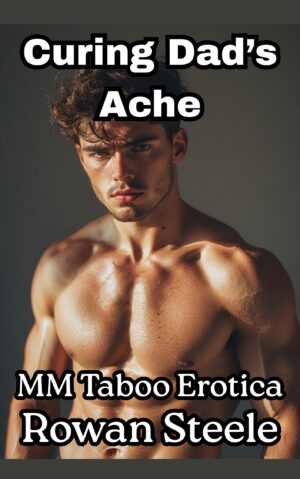 Curing Dad’s Ache- MM Taboo Erotica