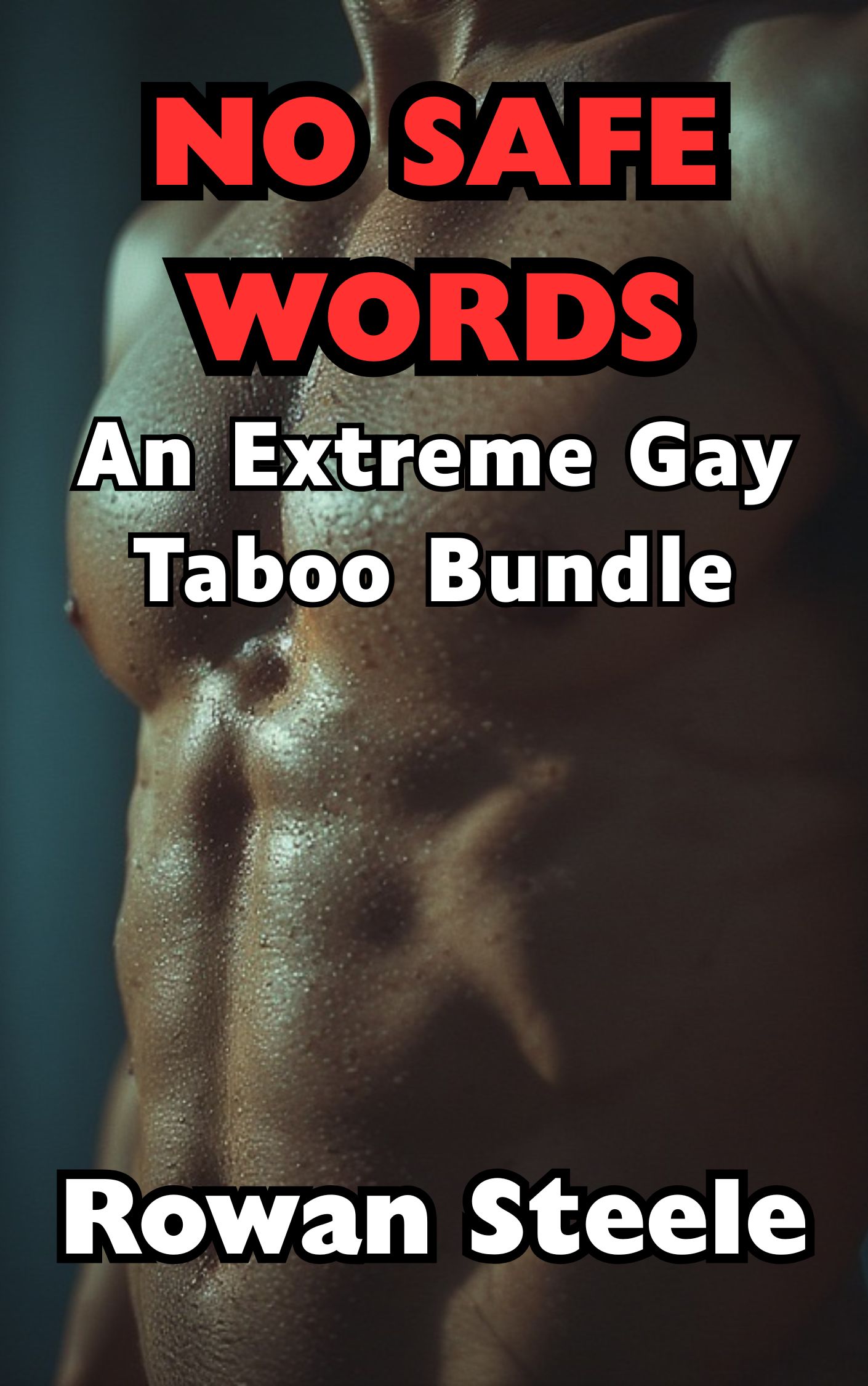 No Safe Words-An Extreme Gay Taboo Bundle of Over 98,000 words