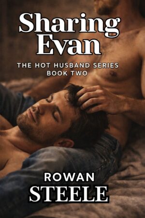 Sharing Evan: The Hot Husband Series Book Two, multiple MM scenes!-8700 words
