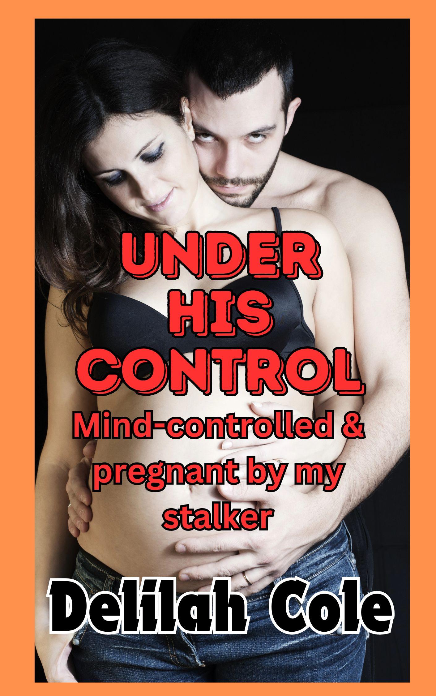 Under His Control: Mind-Controlled & Pregnant by My Stalker