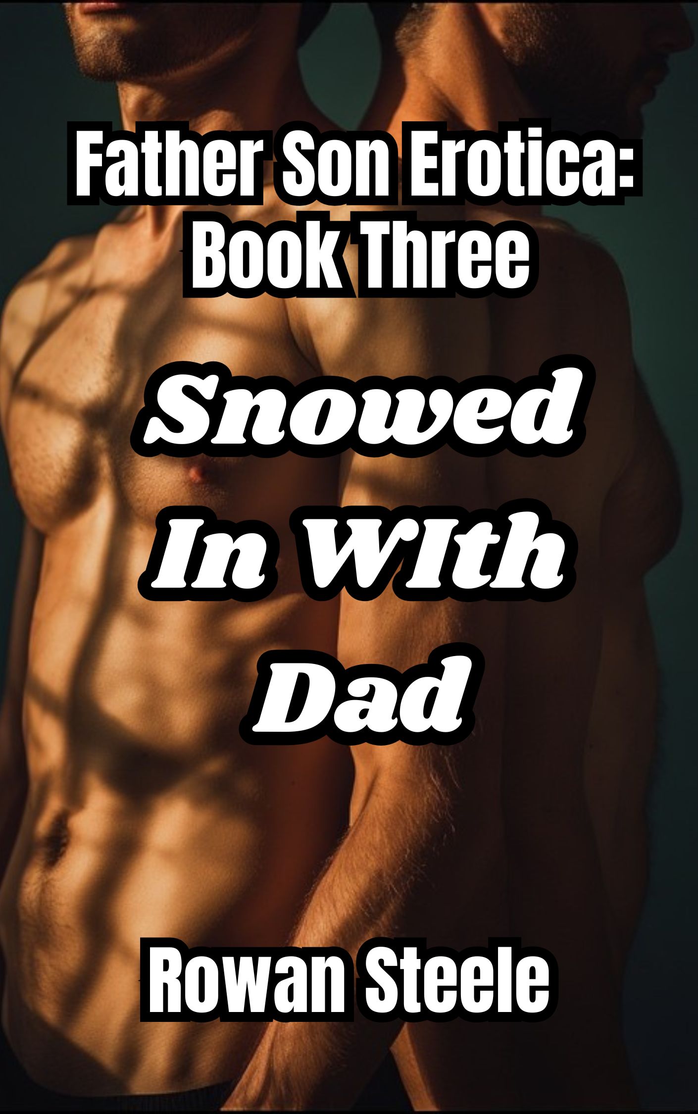 Father Son Erotica: Book Three, Snowed In With Dad