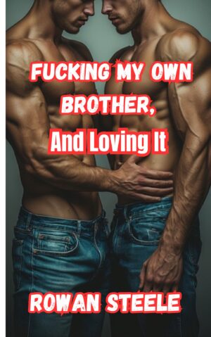 Fucking My Own Brother, and Loving it: MM Taboo Erotica