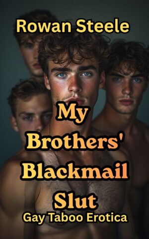 My Brothers' Blackmail Slut: Gay Taboo Erotica