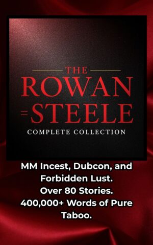 The Complete Rowan Steele Anthology 80+ Stories Of Taboo MM Erotica