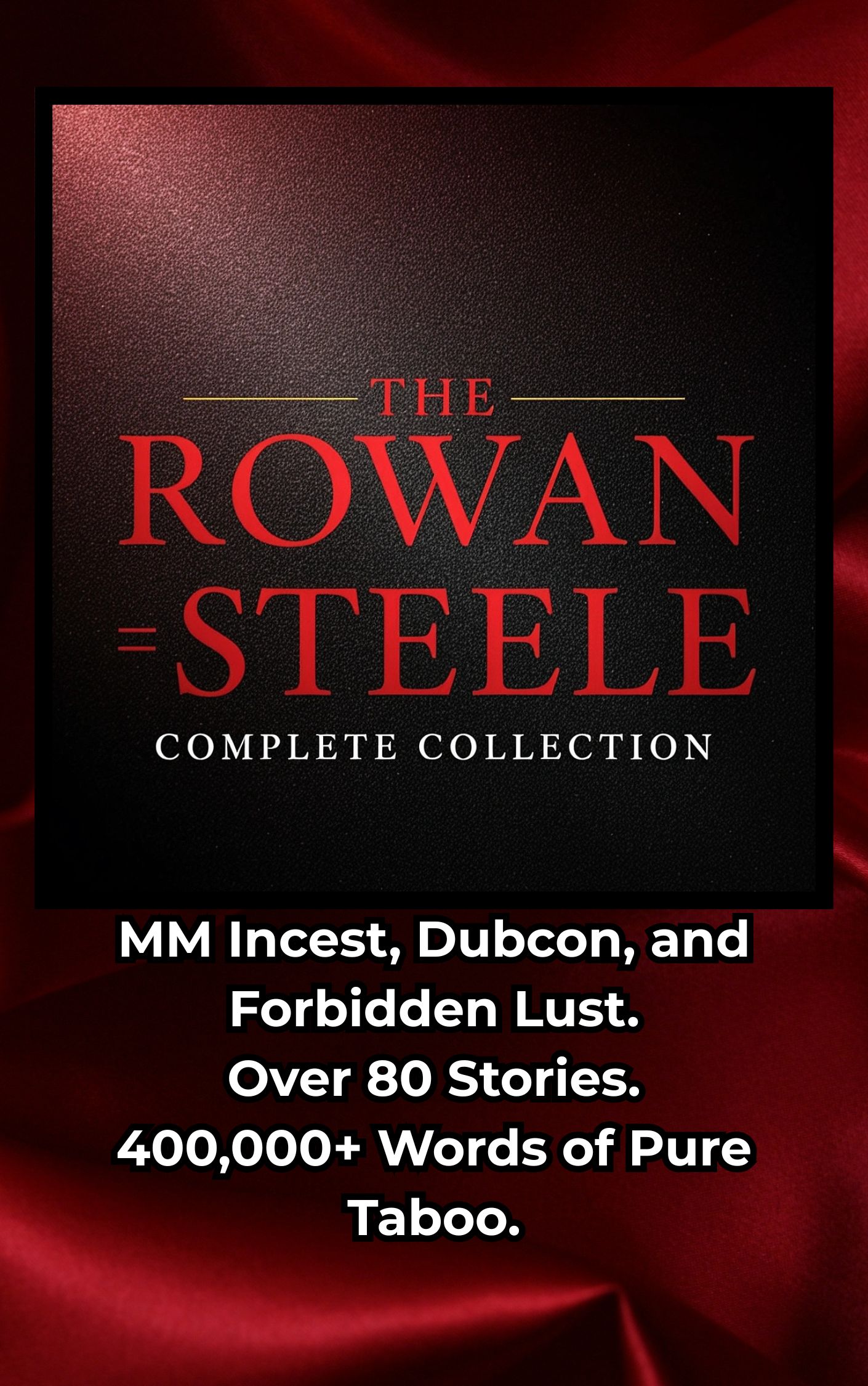 The Complete Rowan Steele Anthology 80+ Stories Of Taboo MM Erotica