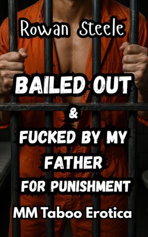 Bailed Out & Fucked By My Father For Punishment