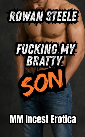 Fucking My Bratty Son: MM Incest Erotica