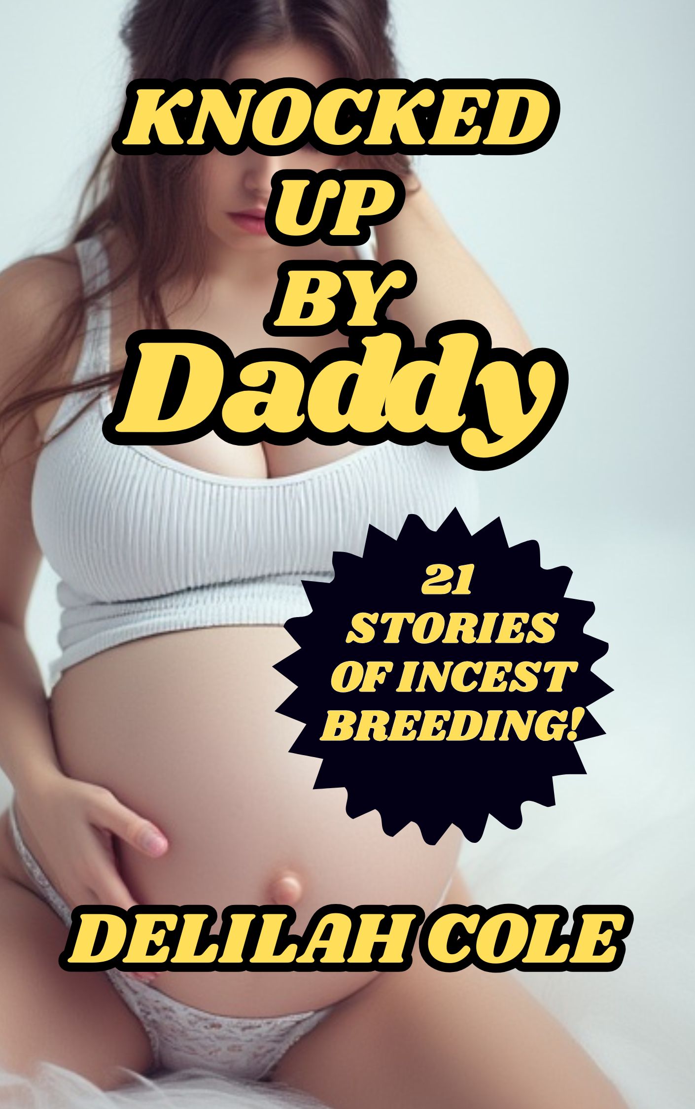 Knocked Up By Daddy- 21 Stories Of Incest Breeding