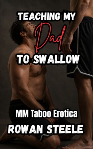 Teaching My Dad To Swallow: MM Taboo Erotica