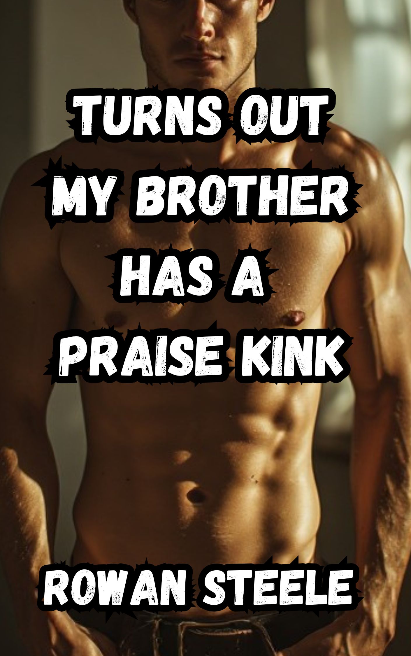 Turns Out My Brother Has A Praise Kink