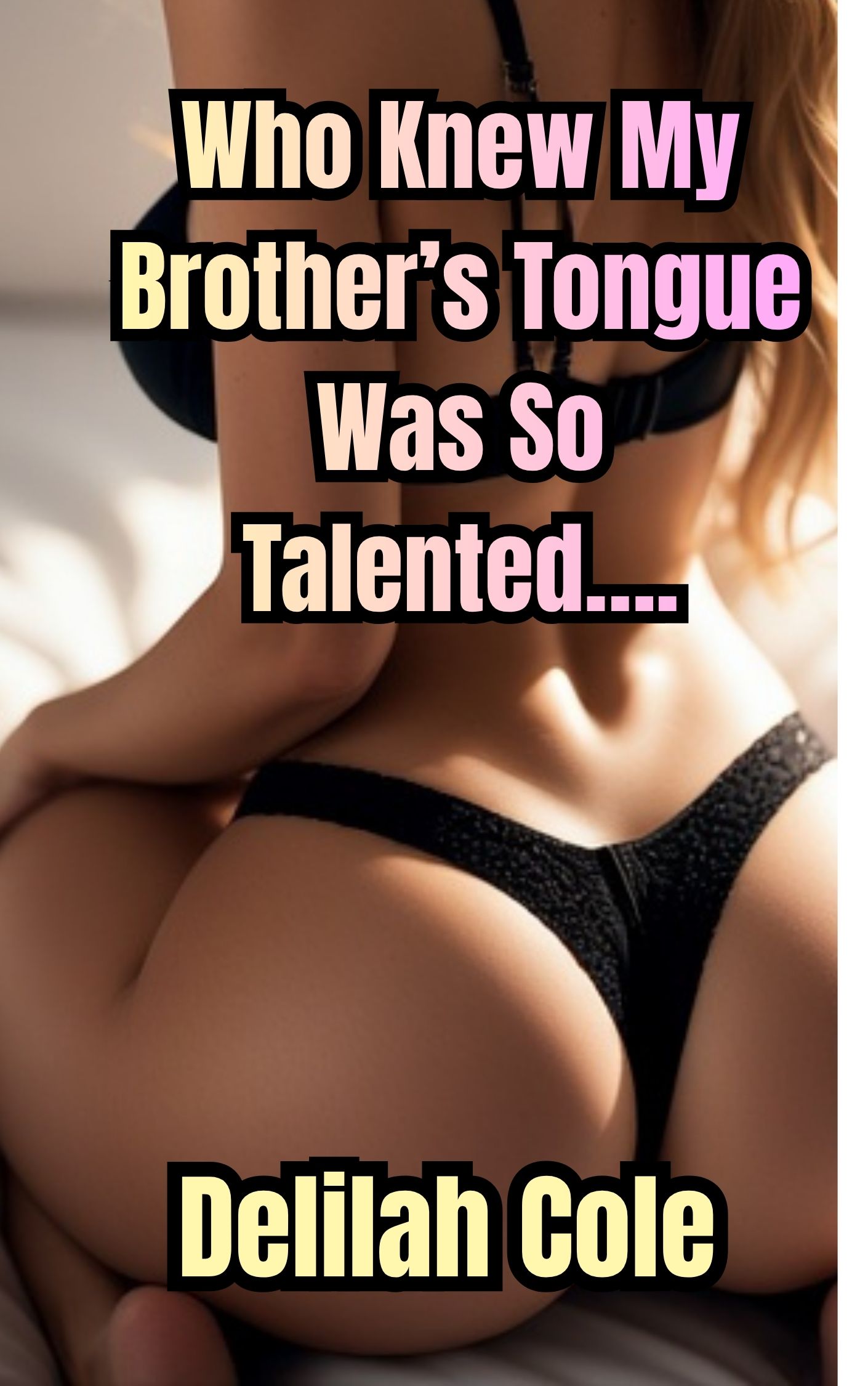 Who Knew My Brother’s Tongue Was So Talented….