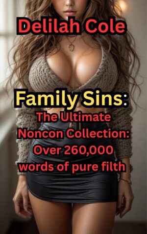 Family Sins: The Ultimate Noncon Collection: Over 260,000 words of pure filth