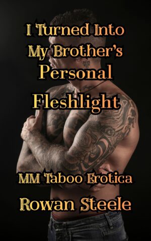 I Turned Into My Brother’s Personal Fleshlight-Multiple Explicit Scenes!