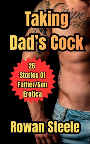 Taking Dad's Cock- 26 Stories of Father/Son Erotica