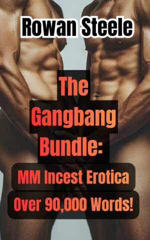 The Gangbang Bundle: MM Incest Erotica Over 90,000 words!