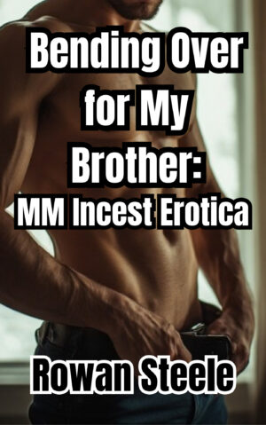 Bending Over For My Brother: MM Incest Erotica