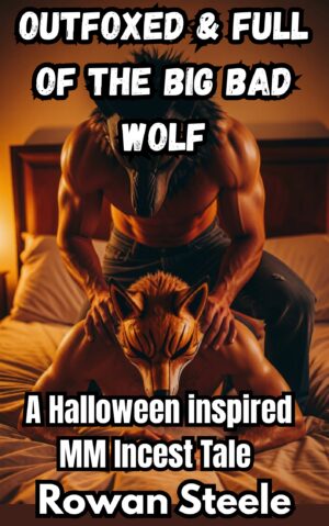 Outfoxed & Full Of The Big Bad Wolf: A Halloween Inspired MM Incest Tale